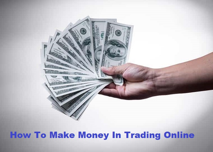 How To Make Money In Trading Online