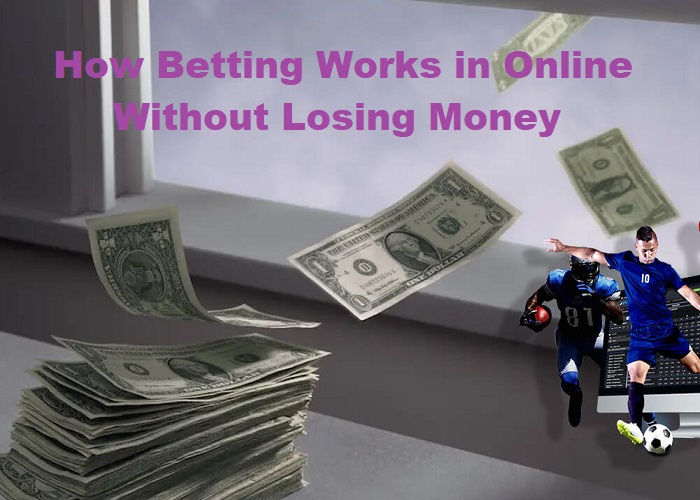 How Betting Works in Online Without Losing Money
