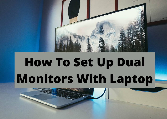 How To Set Up Dual Monitors With Laptop